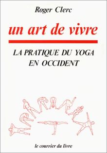 Art de vivre - la pratique du yoga en occident (un)