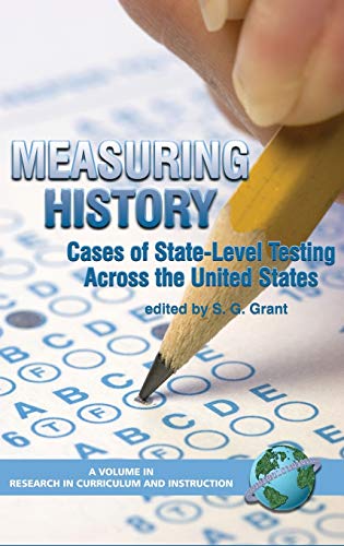Measuring History: Cases of State-Level Testing Across the United States (Hc) (Research in Curriculum And Instruction)