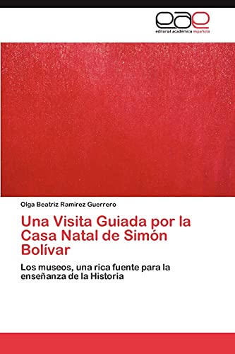 Una Visita Guiada por la Casa Natal de Simón Bolívar: Los museos, una rica fuente para la enseñanza de la Historia