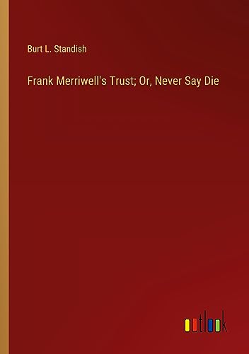 Frank Merriwell's Trust; Or, Never Say Die