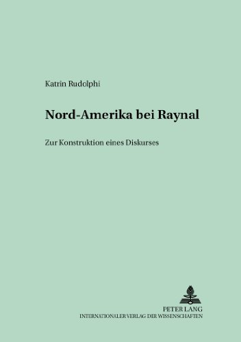 Nord-Amerika bei Raynal: Zur Konstruktion eines Diskurses (Studien und Dokumente zur Geschichte der romanischen Literaturen)