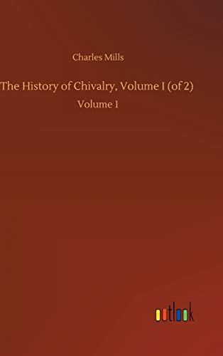 The History of Chivalry, Volume I (of 2): Volume 1