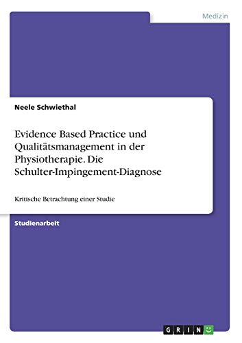 Evidence Based Practice und Qualitätsmanagement in der Physiotherapie. Die Schulter-Impingement-Diagnose: Kritische Betrachtung einer Studie