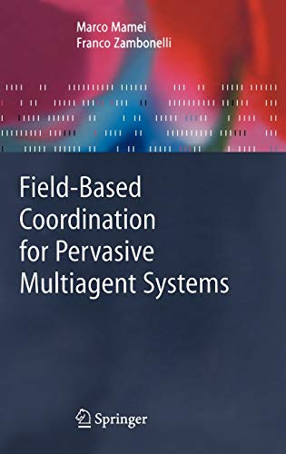 Field-Based Coordination for Pervasive Multiagent Systems (Springer Series on Agent Technology)