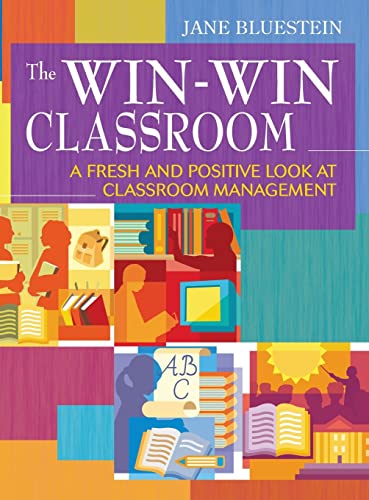 The Win-Win Classroom: A Fresh and Positive Look at Classroom Management