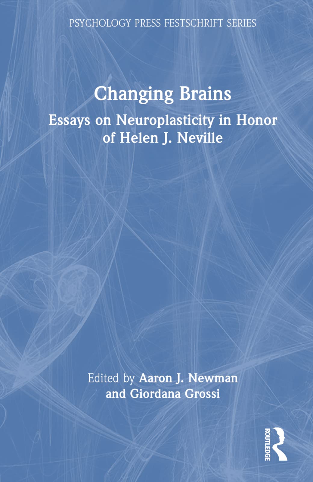 Changing Brains: Essays on Neuroplasticity in Honor of Helen J. Neville (Psychology Press Festschrift)