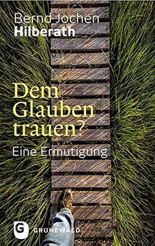 Dem Glauben trauen? - Eine Ermutigung