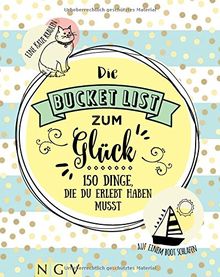 Die Bucket List zum Glück: 150 Dinge, die du erlebt haben musst