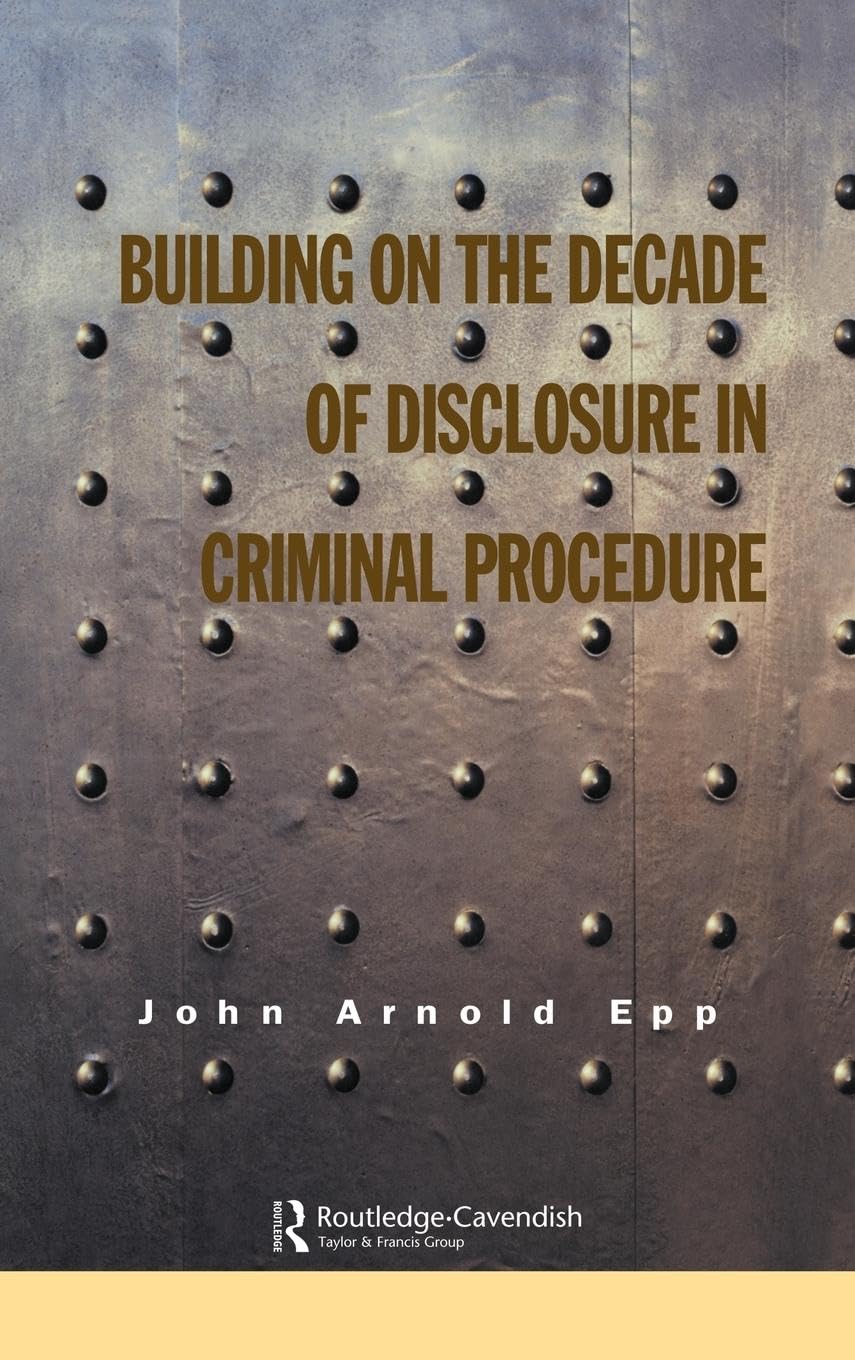 Building on The Decade of Disclosure In Criminal Procedure