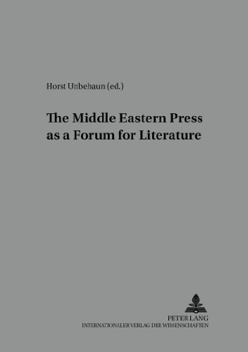 The Middle Eastern Press as a Forum for Literature (Heidelberger Studien zur Geschichte und Kultur des modernen vorderen Orients)