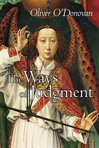 Oliver O'Donovan The Ways Of Judgment, The Bampton Lectures, 2003