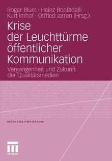 Krise Der Leuchttürme Öffentlicher Kommunikation: Vergangenheit und Zukunft der Qualitätsmedien (Mediensymposium) (German Edition)