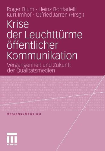 Krise Der Leuchttürme Öffentlicher Kommunikation: Vergangenheit und Zukunft der Qualitätsmedien (Mediensymposium) (German Edition)