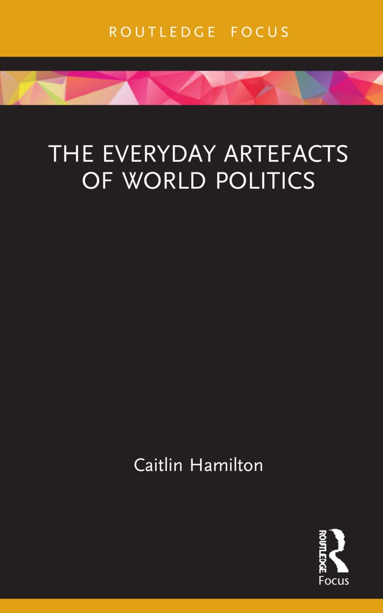 The Everyday Artefacts of World Politics (Routledge Focus)
