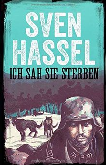 Ich Sah Sie Sterben: Erstmal auf Deutsch (Sven Hassel - Serie Zweiter Weltkrieg, Band 10)