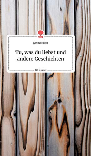 Tu, was du liebst und andere Geschichten. Life is a Story - story.one
