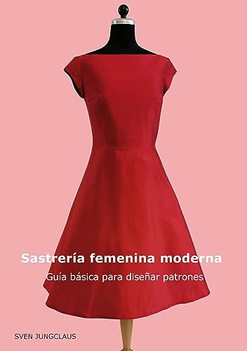 Sastrería femenina moderna: Guía básica para diseñar patrones