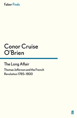 O'Brien, Conor Cruise The Long Affair, Thomas Jefferson And The French Revolution 1785-1800