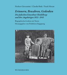 Erinnern, Bewahren, Gedenken: Die jüdischen Einwohner Heidelbergs und ihre Angehörigen 1933-1945