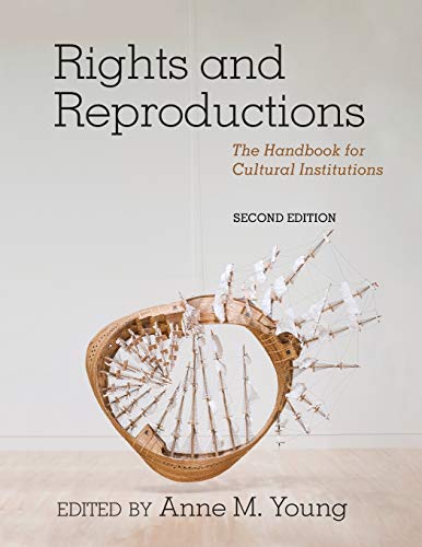 Rights and Reproductions, Second Edition: The Handbook for Cultural Institutions, Second Edition (American Alliance of Museums)