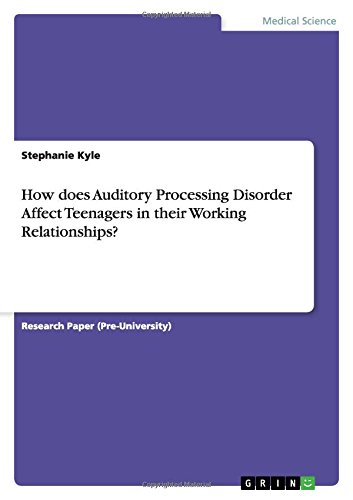 How does Auditory Processing Disorder Affect Teenagers in their Working Relationships?