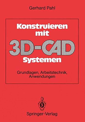 Konstruieren mit 3D-CAD-Systemen: Grundlagen, Arbeitstechnik, Anwendungen (German Edition)