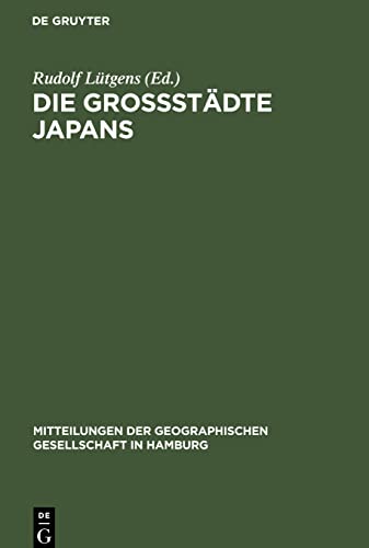 Die Großstädte Japans: Festband zum 70 jährigen Bestehen der Geographischen Gesellschaft in Hamburg