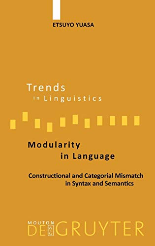 Modularity in Language: Constructional and Categorial Mismatch in Syntax and Semantics (Trends in Linguistics. Studies and Monographs [TiLSM], 159)