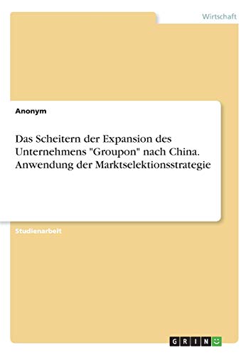 Das Scheitern der Expansion des Unternehmens Groupon nach China. Anwendung der Marktselektionsstrategie