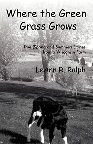 Where the Green Grass Grows: True (Spring and Summer) Stories from a Wisconsin Farm (Rural Route 2, Band 4)