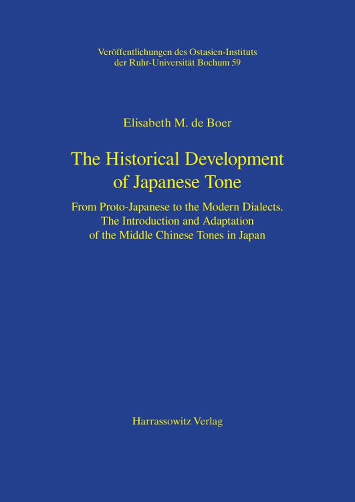 The Historical Development of Japanese Tone: From Proto-Japanese to the Modern Dialects. The Introduction and Adaptation of the Middle Chinese Tones ... der Ruhr-Universität, Bochum, Band 59)