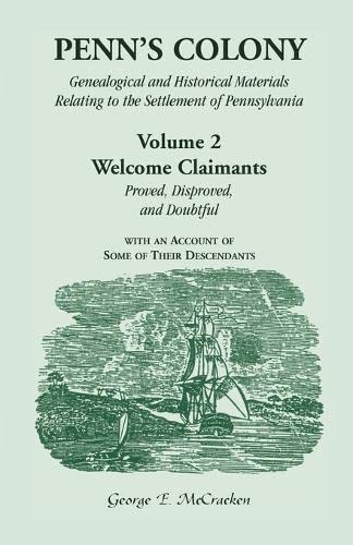Penn's Colony: Genealogical and Historical Materials Relating to the Settlement of Pennsylvania.: Genealogical and Historical Materials Relating to ... with an Account of Some of Their Descendants
