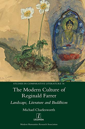 The Modern Culture of Reginald Farrer: Landscape, Literature and Buddhism (Studies in Comparative Literature, Band 36)