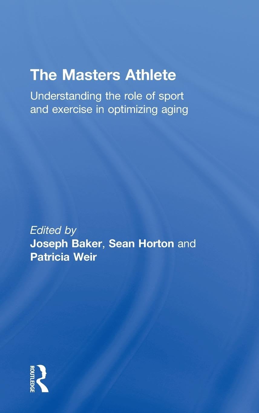 The Masters Athlete: Understanding the Role of Sport and Exercise in Optimizing Aging
