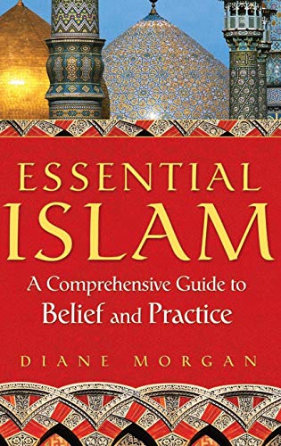 Essential Islam: A Comprehensive Guide to Belief and Practice