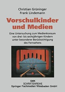 Vorschulkinder und Medien: Eine Untersuchung zum Medienkonsum von Drei- bis Sechsjährigen Kindern unter Besonderer Berücksichtigung des Fernsehens ... und Kommunikationskultur (GMK), Band 12)