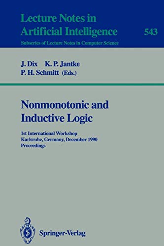 Nonmonotonic and Inductive Logic: 1st International Workshop, Karlsruhe, Germany, December 4-7, 1990. Proceedings (Lecture Notes in Computer Science (543), Band 543)