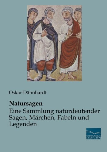 Natursagen - Eine Sammlung naturdeutender Sagen, Maerchen, Fabeln und Legenden