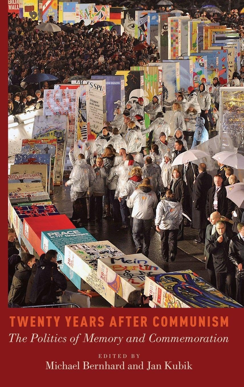 Twenty Years After Communism: The Politics of Memory and Commemoration
