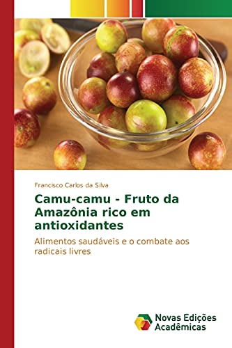 Camu-camu - Fruto da Amazônia rico em antioxidantes: Alimentos saudáveis e o combate aos radicais livres