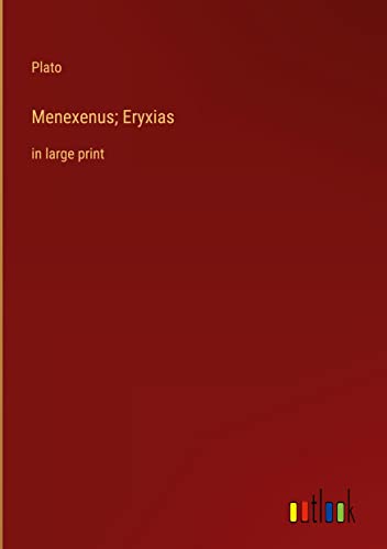 Menexenus; Eryxias: in large print