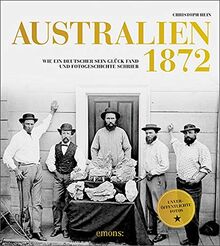 Australien 1872: Wie ein Deutscher sein Glück fand und Fotogeschichte schrieb