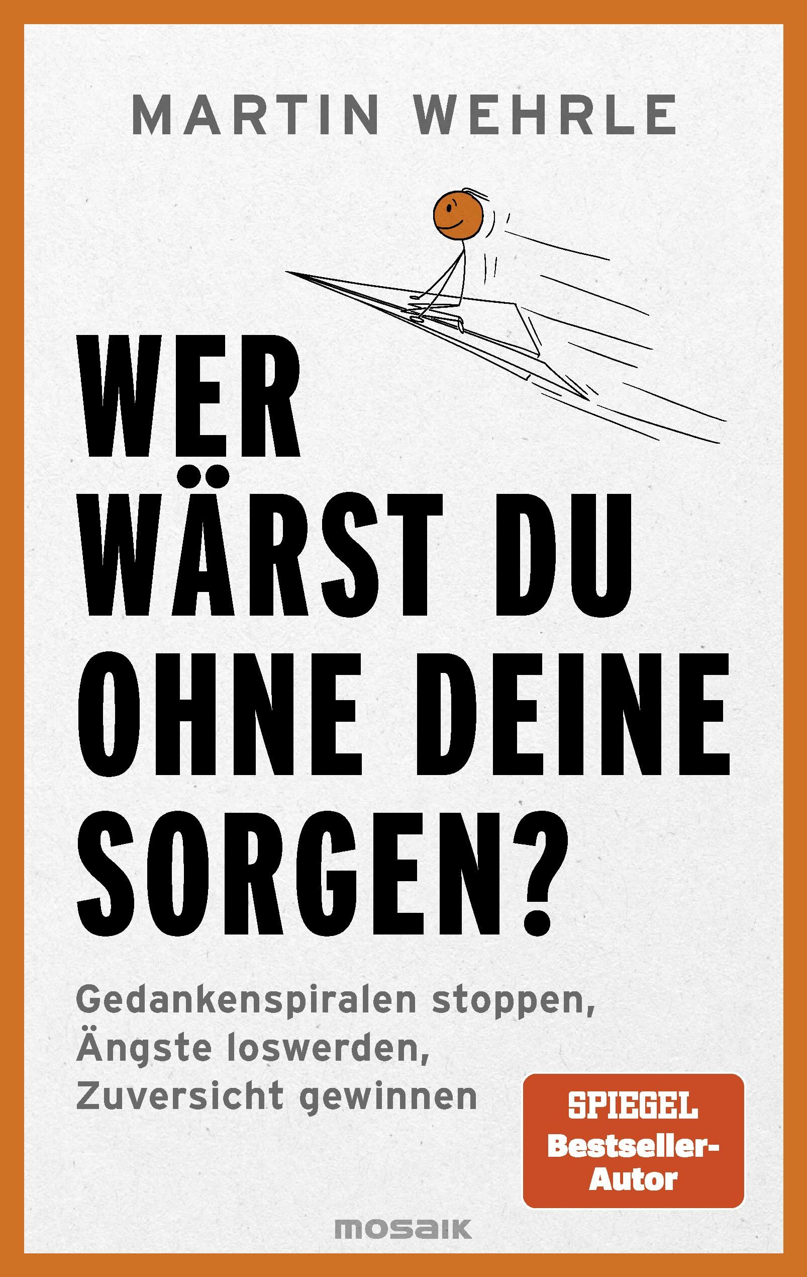 Wehrle, Martin: Wer wärst du ohne deine Sorgen?