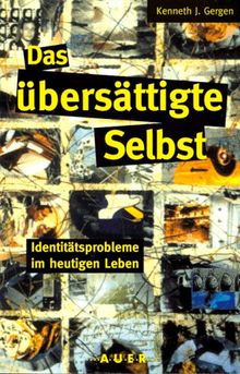 Das übersättigte Selbst. Identitätsprobleme im heutigen Leben.