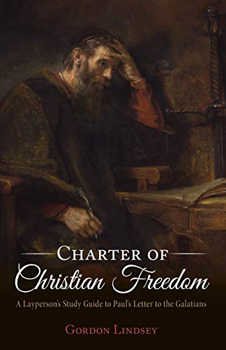 Charter of Christian Freedom: A Layperson's Study Guide to Paul's Letter to the Galatians