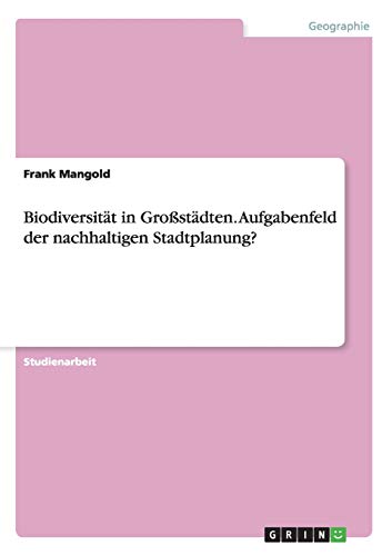Biodiversität in Großstädten. Aufgabenfeld der nachhaltigen Stadtplanung?