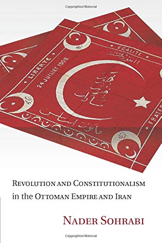 Revolution and Constitutionalism in the Ottoman Empire and Iran