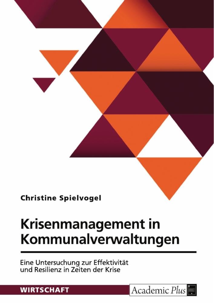 Krisenmanagement in Kommunalverwaltungen: Eine Untersuchung zur Effektivität und Resilienz in Zeiten der Krise