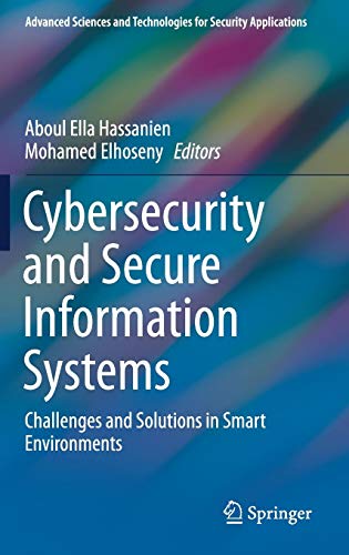Cybersecurity and Secure Information Systems: Challenges and Solutions in Smart Environments (Advanced Sciences and Technologies for Security Applications)