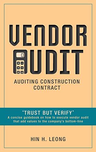 Vendor Audit - Auditing Construction Contract: Trust but Verify A concise guidebook on how to execute vendor audit that add values to the company's bottom-line
